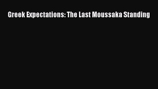[Read Book] Greek Expectations: The Last Moussaka Standing  EBook