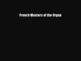[Read Book] French Masters of the Organ  EBook