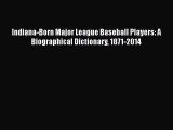 [Read Book] Indiana-Born Major League Baseball Players: A Biographical Dictionary 1871-2014