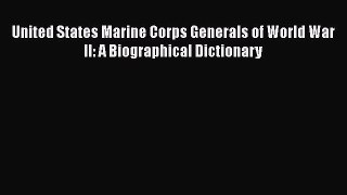 [Read Book] United States Marine Corps Generals of World War II: A Biographical Dictionary