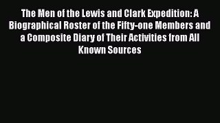 [Read Book] The Men of the Lewis and Clark Expedition: A Biographical Roster of the Fifty-one