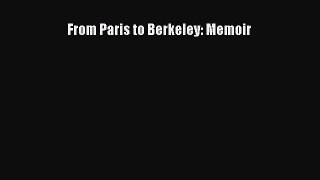 [Read Book] From Paris to Berkeley: Memoir  EBook