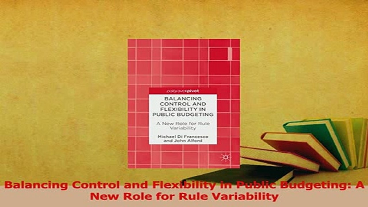 PDF  Balancing Control and Flexibility in Public Budgeting A New Role for Rule Variability Download Full Ebook