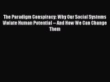 [Read book] The Paradigm Conspiracy: Why Our Social Systems Violate Human Potential -- And