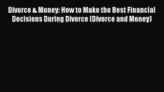 [Read book] Divorce & Money: How to Make the Best Financial Decisions During Divorce (Divorce