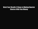 [Read book] Work Your Wealth: 9 Steps to Making Smarter Choices With Your Money [Download]