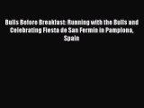 [Read Book] Bulls Before Breakfast: Running with the Bulls and Celebrating Fiesta de San Fermín