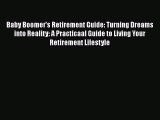 [Read book] Baby Boomer's Retirement Guide: Turning Dreams into Reality: A Practicaal Guide