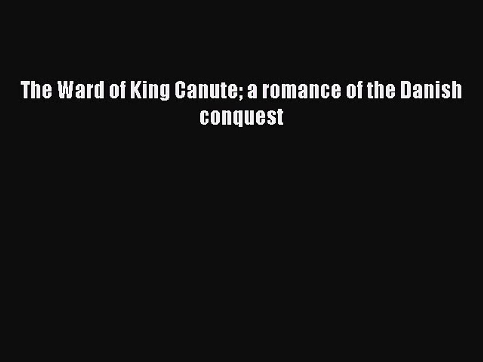 [PDF] The Ward of King Canute a romance of the Danish conquest [Download] Full Ebook