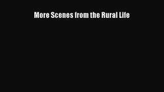 [Read Book] More Scenes from the Rural Life  EBook