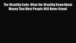 [Read book] The Wealthy Code What the Wealthy Know About Money That Most People Will Never