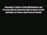 [Read book] Consumer's Guide to Gold IRA Rollovers and Precious Metals Investing: How to Invest