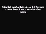 [Read book] Retire Rich from Real Estate: A Low-Risk Approach to Buying Rental Property for