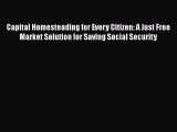 [Read book] Capital Homesteading for Every Citizen: A Just Free Market Solution for Saving