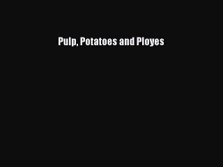 [PDF] Pulp Potatoes and Ployes [Read] Full Ebook