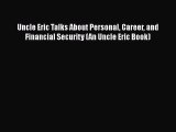 [Read book] Uncle Eric Talks About Personal Career and Financial Security (An Uncle Eric Book)