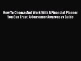 [Read book] How To Choose And Work With A Financial Planner You Can Trust: A Consumer Awareness