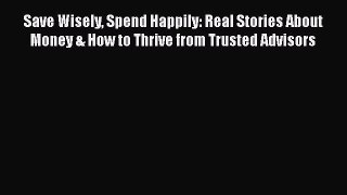 [Read book] Save Wisely Spend Happily: Real Stories About Money & How to Thrive from Trusted