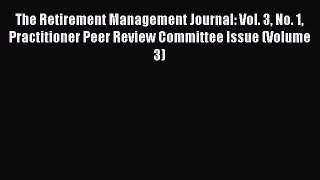 [Read book] The Retirement Management Journal: Vol. 3 No. 1 Practitioner Peer Review Committee