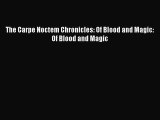 [PDF] The Carpe Noctem Chronicles: Of Blood and Magic: Of Blood and Magic [Download] Full Ebook