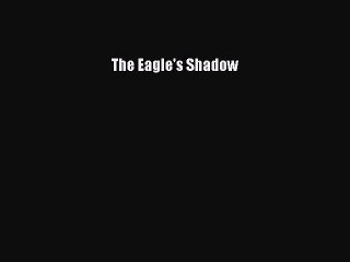 [PDF] The Eagle's Shadow [Read] Full Ebook