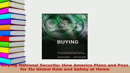 PDF  Buying National Security How America Plans and Pays for Its Global Role and Safety at Download Full Ebook
