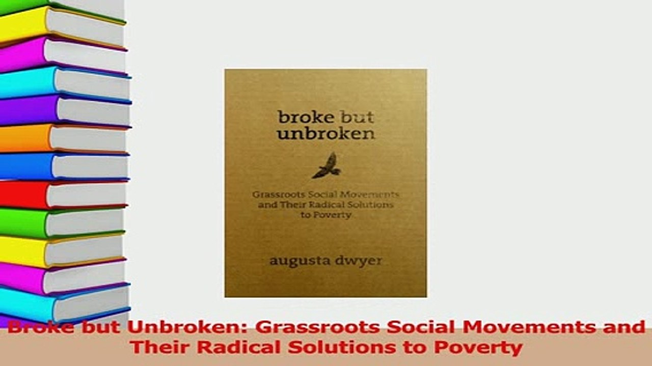 PDF  Broke but Unbroken Grassroots Social Movements and Their Radical Solutions to Poverty Read Full Ebook
