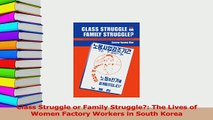 Download  Class Struggle or Family Struggle The Lives of Women Factory Workers in South Korea PDF Online