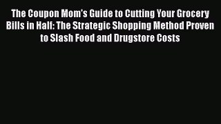 [Read book] The Coupon Mom's Guide to Cutting Your Grocery Bills in Half: The Strategic Shopping