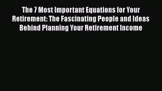 [Read book] The 7 Most Important Equations for Your Retirement: The Fascinating People and