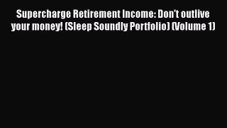 [Read book] Supercharge Retirement Income: Don't outlive your money! (Sleep Soundly Portfolio)