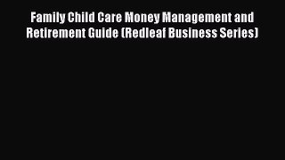 [Read book] Family Child Care Money Management and Retirement Guide (Redleaf Business Series)