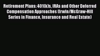 [Read book] Retirement Plans: 401(k)s IRAs and Other Deferred Compensation Approaches (Irwin/McGraw-Hill