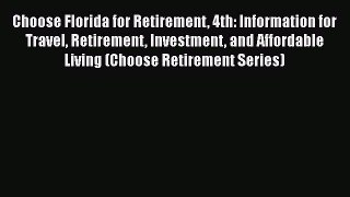 [Read book] Choose Florida for Retirement 4th: Information for Travel Retirement Investment