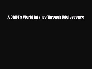 [Read PDF] A Child's World Infancy Through Adolescence Download Online