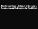 Read Effective Supervision: A Guidebook for Supervisors Team Leaders and Work Coaches: 1st