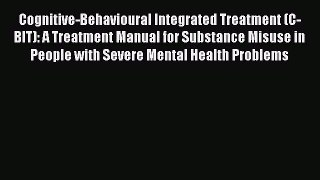 [Read book] Cognitive-Behavioural Integrated Treatment (C-BIT): A Treatment Manual for Substance
