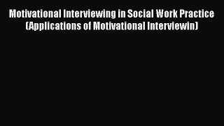 [Read book] Motivational Interviewing in Social Work Practice (Applications of Motivational