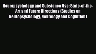 [Read book] Neuropsychology and Substance Use: State-of-the-Art and Future Directions (Studies