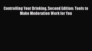 [Read book] Controlling Your Drinking Second Edition: Tools to Make Moderation Work for You