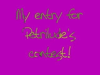 My contest entry for Petrilude!