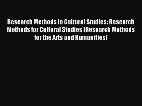Download Research Methods in Cultural Studies: Research Methods for Cultural Studies (Research