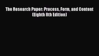 Read The Research Paper: Process Form and Content (Eighth 8th Edition) PDF Online