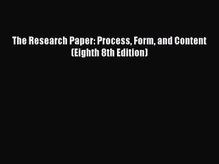 Read The Research Paper: Process Form and Content (Eighth 8th Edition) PDF Online