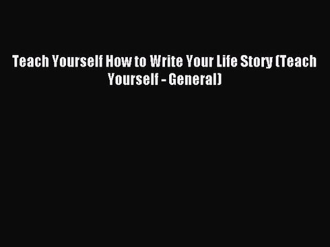 Read Teach Yourself How to Write Your Life Story (Teach Yourself - General) PDF Free