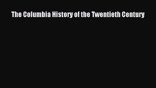 Read The Columbia History of the Twentieth Century Ebook Free