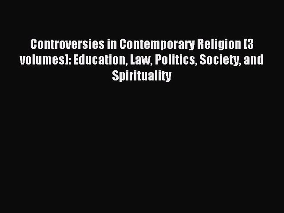 Read Controversies in Contemporary Religion [3 volumes]: Education Law Politics Society and