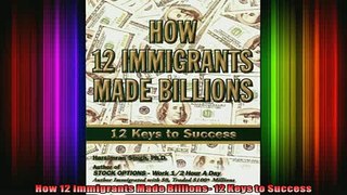 READ book  How 12 Immigrants Made Billions 12 Keys to Success Full EBook
