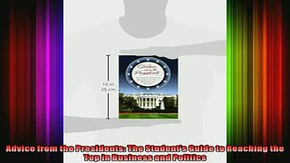READ Ebooks FREE  Advice from the Presidents The Students Guide to Reaching the Top in Business and Full Free