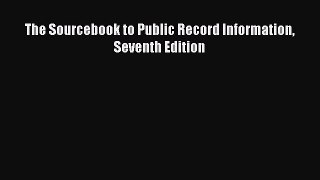 Read The Sourcebook to Public Record Information Seventh Edition Ebook Free